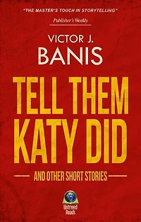 Tell Them Katy Did and Other Short Works