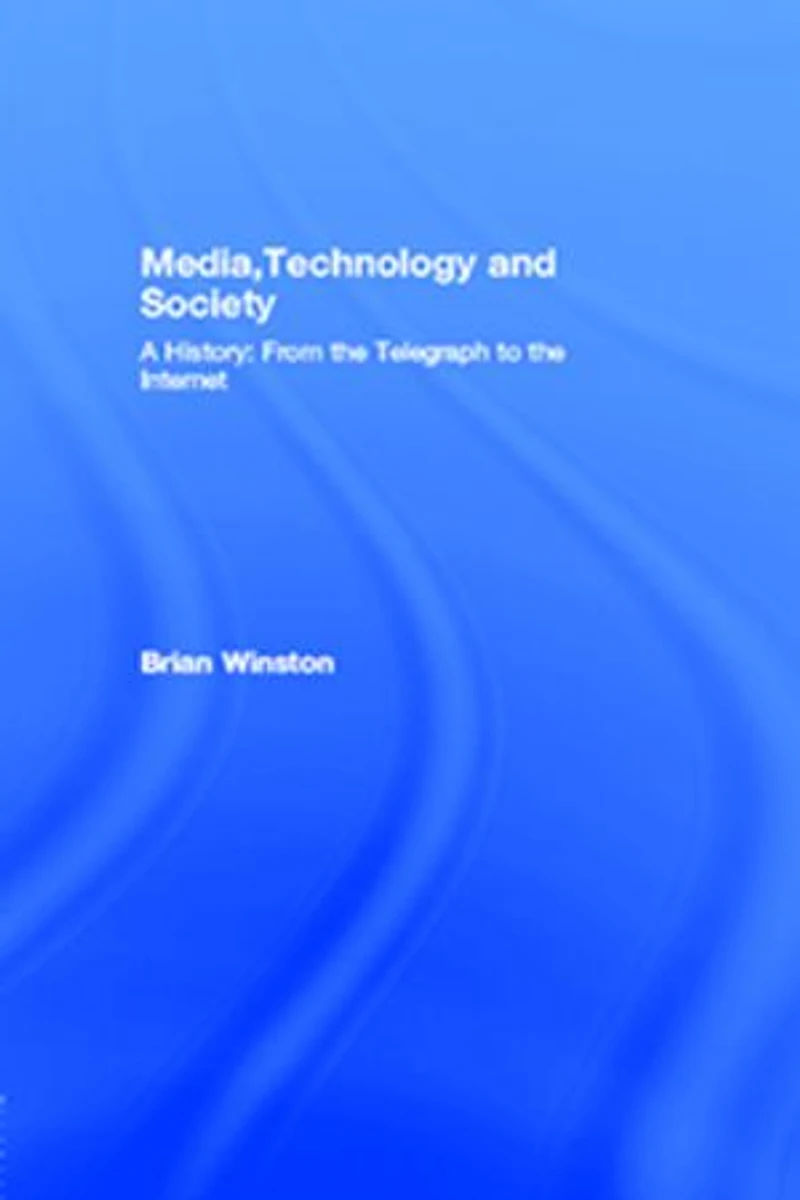Media,Technology and Society: A History: From the Telegraph to Internet