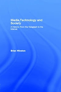 Media,Technology and Society: A History: From the Telegraph to Internet