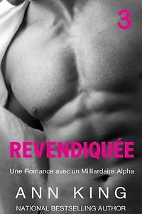 Revendiquée 3 : Une Romance avec un Milliardaire Alpha