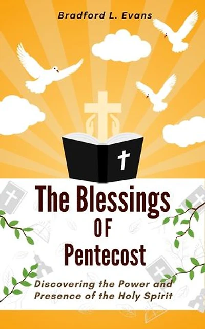 The blessings of Pentecost: Discovering the Power and Presence of the Holy Spirit
