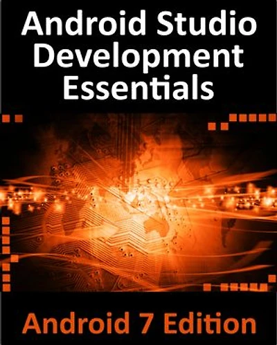 Android Studio 2.2 Development Essentials - Android 7 Edition