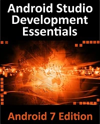 Android Studio 2.2 Development Essentials - Android 7 Edition