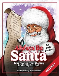Always Be Santa: True Stories From The Guy In The Big Red Suit Vol.1