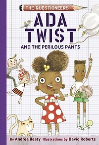Ada Twist and The Perilous Pants: Questioneers Book #2