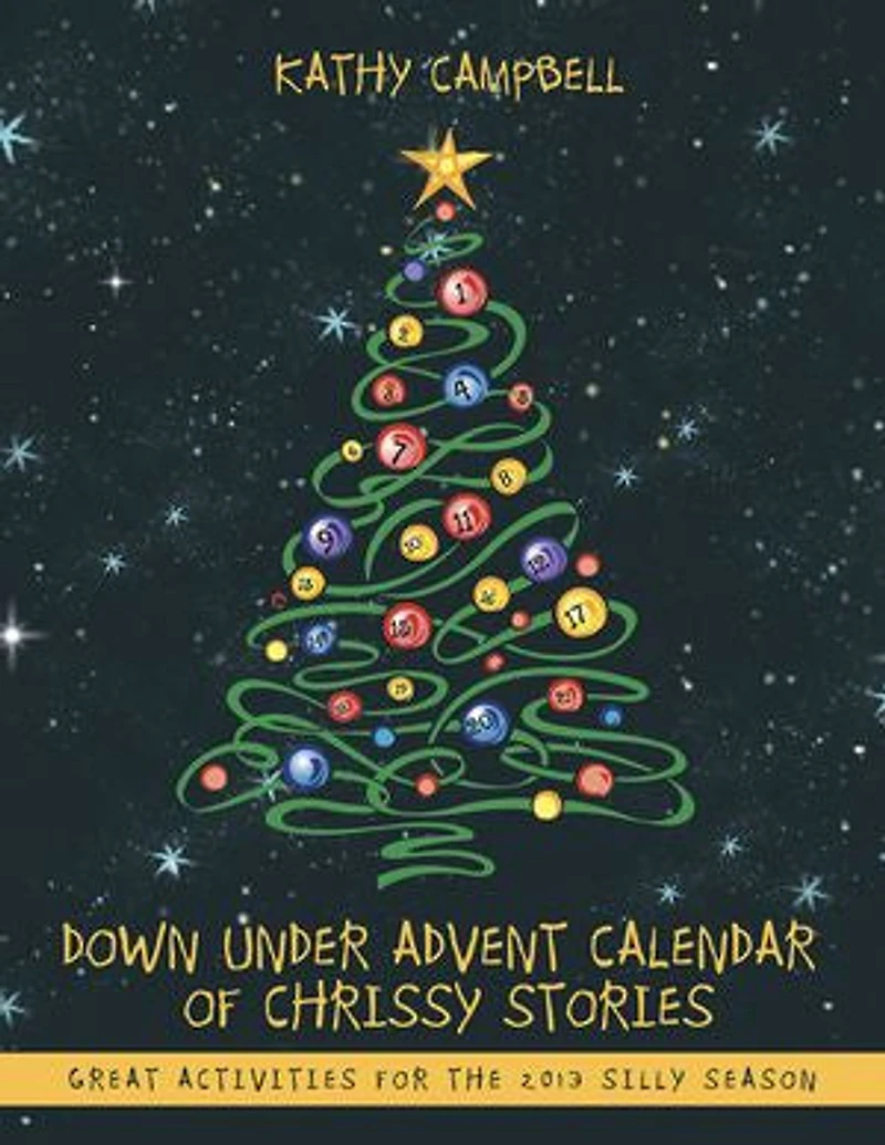 Down Under Advent Calendar Of Chrissy Stories: Great Activities For The 2013 Silly Season