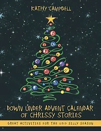 Down Under Advent Calendar Of Chrissy Stories: Great Activities For The 2013 Silly Season