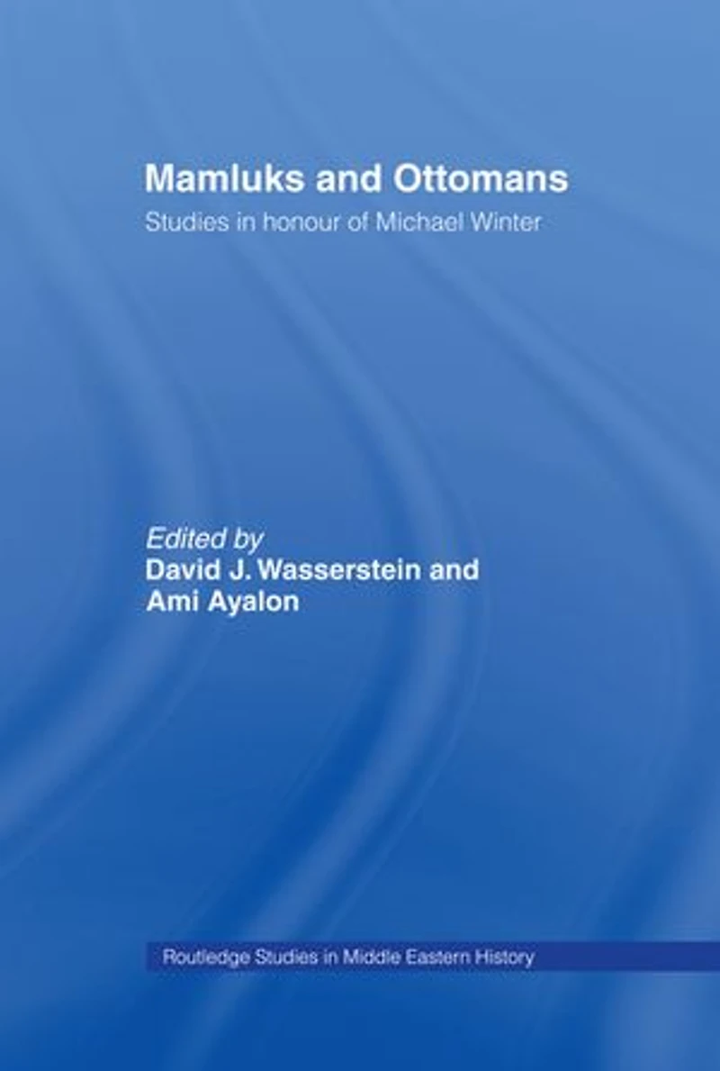 Mamluks and Ottomans: Studies Honour of Michael Winter