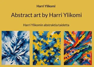 Abstract art by Harri Ylikomi: Harri Ylikomin abstraktia taidetta