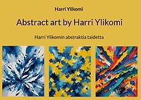 Abstract art by Harri Ylikomi: Harri Ylikomin abstraktia taidetta