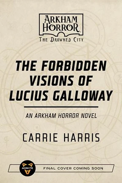 The Forbidden Visions of Lucius Galloway: An Arkham Horror Novel