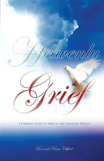 Heavenly Grief: A Christian Guide to Spiritual and Emotional Healing