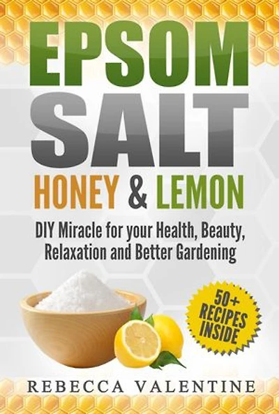 Epsom Salt, Honey and Lemon - DIY Miracle for your Health, Beauty, Relaxation and Better Gardening