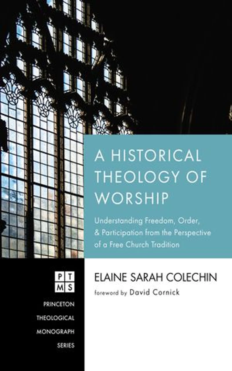 a Historical Theology of Worship: Understanding Freedom, Order, and Participation from the Perspective Free Church Tradition