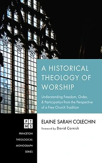a Historical Theology of Worship: Understanding Freedom, Order, and Participation from the Perspective Free Church Tradition