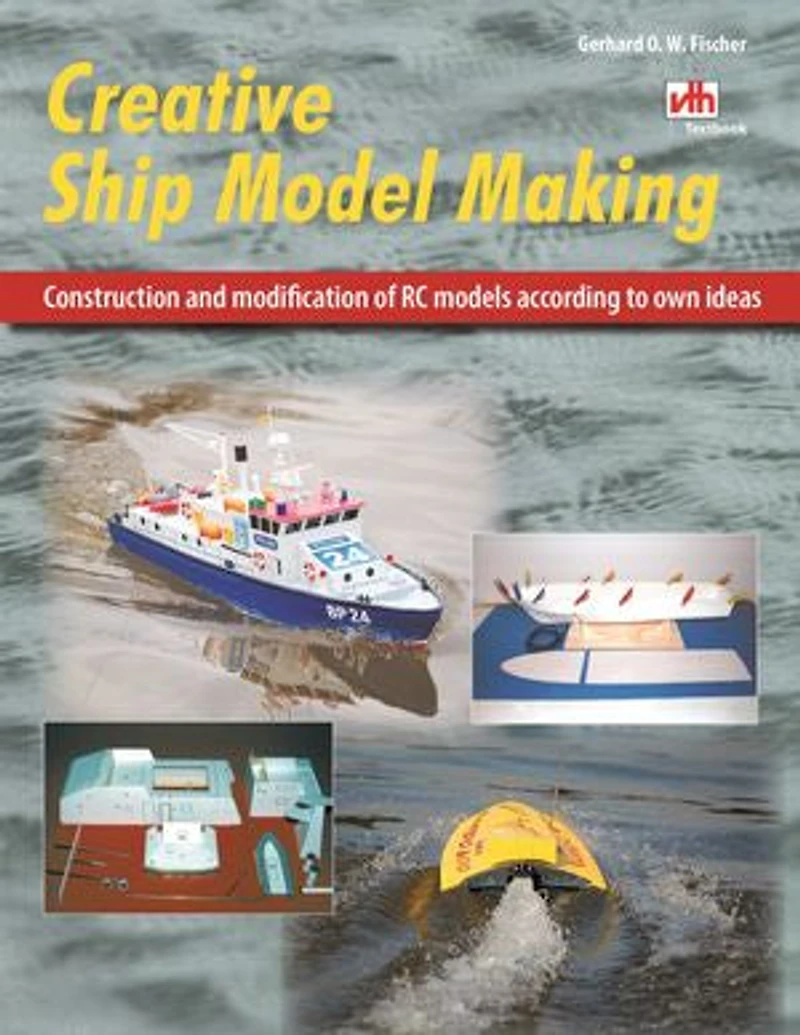 Creative Ship Model Making: Construction and modification of RC models according to own ideas