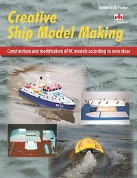 Creative Ship Model Making: Construction and modification of RC models according to own ideas