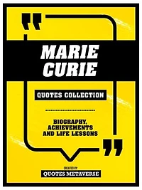 Marie Curie - Quotes Collection: Biography, Achievements And Life Lessons