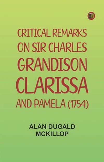 Critical Remarks on Sir Charles Grandison, Clarissa, and Pamela (1754)