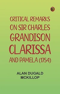 Critical Remarks on Sir Charles Grandison, Clarissa, and Pamela (1754)