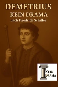Demetrius - Kein Drama nach Friedrich Schiller
