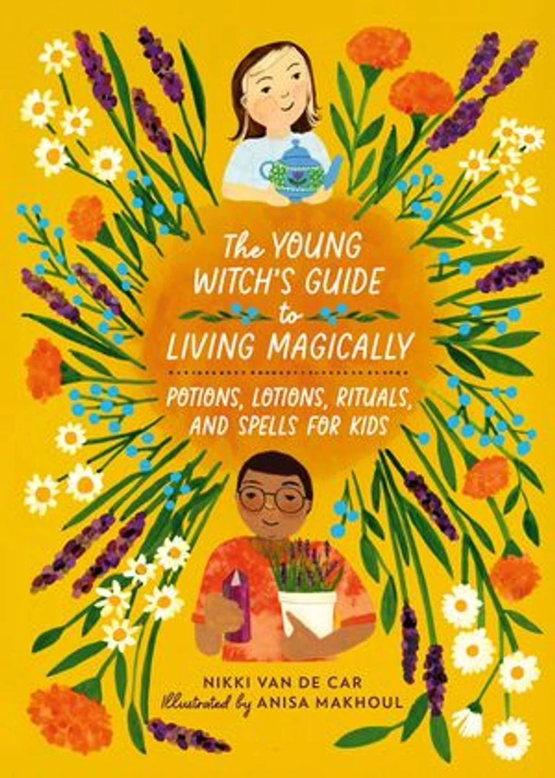 The Young Witch’s Guide to Living Magically: Potions, Lotions, Rituals, and Spells for Kids