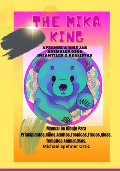 Aprende A Dibujar Animales Osos Infantiles Y Realistas: The Mika King Aprende A Dibujar Animales Osos Infantiles