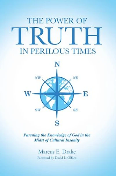 the Power of Truth Perilous Times: Pursuing Knowledge God Midst Cultural Insanity