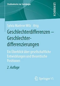 Geschlechterdifferenzen – Geschlechterdifferenzierungen: Ein Überblick über gesellschaftliche Entwicklungen und theoretische Positionen