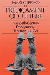 Predicament of Culture: Twentieth-Century Ethnography, Literature, and Art
