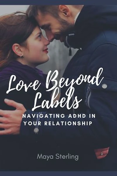 Love Beyond Labels: Navigating ADHD in Your Relationship