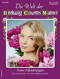 Die Welt der Hedwig Courths-Mahler 668: Seine Elfenkönigin