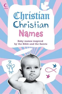 Christian Christian Names: Baby Names inspired by the Bible and the Saints
