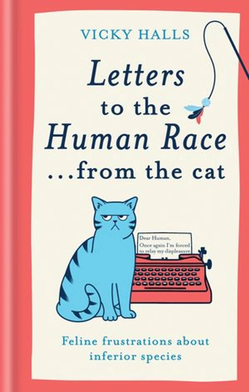 Letters to the Human Race…from Cat: Feline frustrations about inferior species
