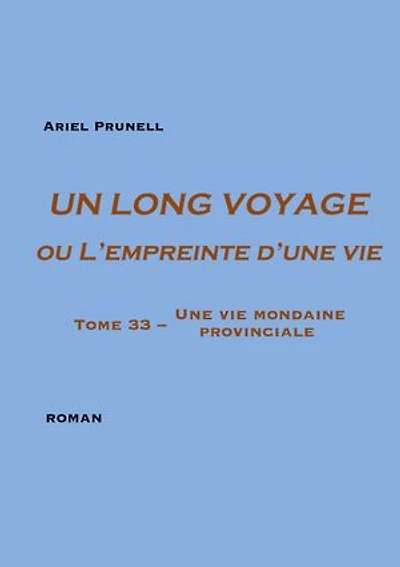 Un long voyage ou L'empreinte d'une vie Tome 33: Une vie mondaine provinciale