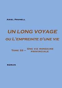 Un long voyage ou L'empreinte d'une vie Tome 33: Une vie mondaine provinciale