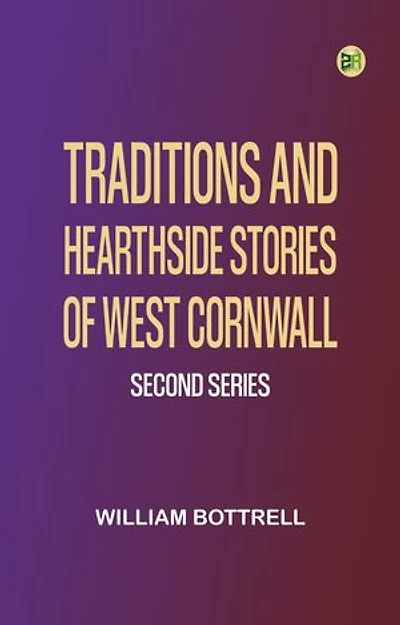 Traditions and Hearthside Stories of West Cornwall, Second Series
