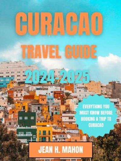 CURAÇAO TRAVEL GUIDE 2024-2025
