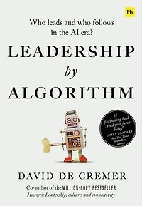 Leadership By Algorithm: Who Leads And Follows The Ai Era?