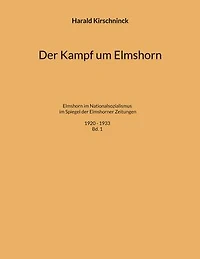 Der Kampf um Elmshorn: Elmshorn im Nationalsozialismus im Spiegel der Elmshorner Zeitungen. 1920 - 1933. Bd. 1