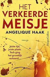 Het verkeerde meisje: Juiste tijd, juiste plaats. Toch ging het gruwelijk verkeerd...