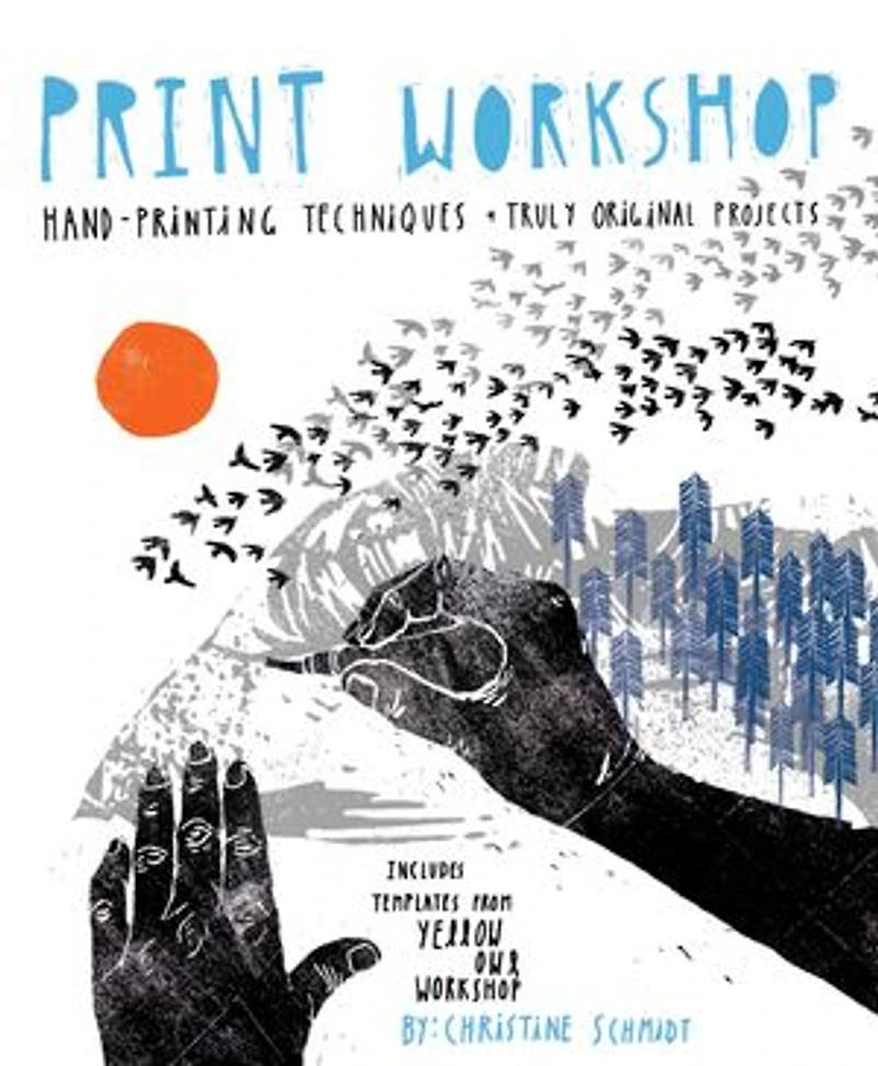 Print Workshop: Hand-printing Techniques And Truly Original Projects