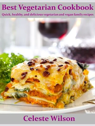 Best Vegetarian Cookbook: Quick, healthy, and delicious vegetarian and vegan family recipes