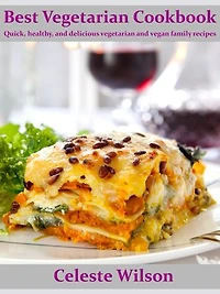 Best Vegetarian Cookbook: Quick, healthy, and delicious vegetarian and vegan family recipes