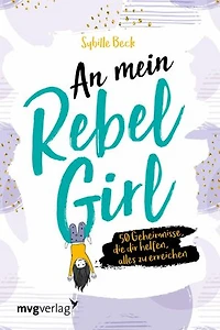 An mein Rebel Girl: 50 Geheimnisse, die dir helfen, alles zu erreichen.
