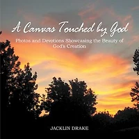 A Canvas Touched by God: Photos and Devotions Showcasing the Beauty of God'S Creation