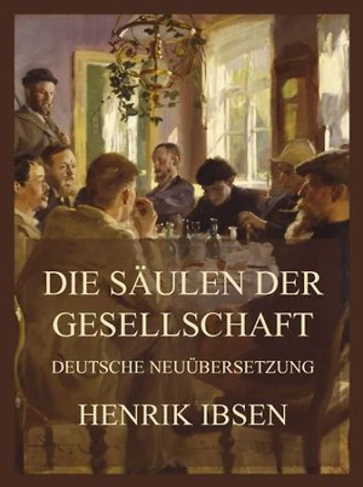Die Stützen der Gesellschaft (Deutsche Neuübersetzung)