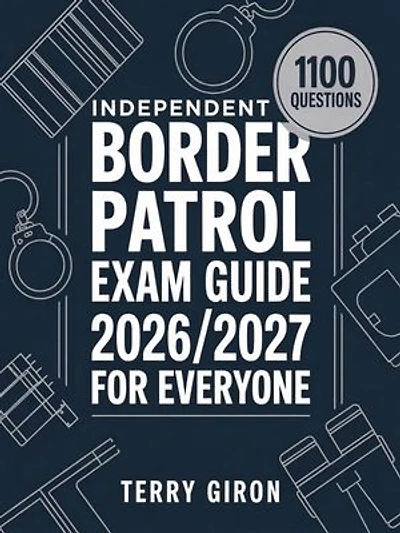 Border Patrol Exam Guide 2026/2027 for Everyone: Complete Exam Prep with 1100 Practice Questions and Detailed Answers