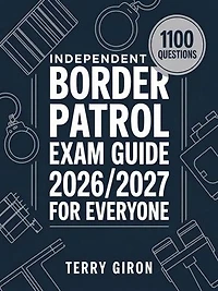 Border Patrol Exam Guide 2026/2027 for Everyone: Complete Exam Prep with 1100 Practice Questions and Detailed Answers