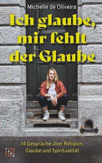 Ich glaube, mir fehlt der Glaube: 14 Gespräche über Religion, Glaube und Spiritualität